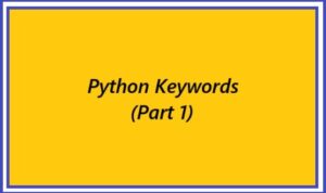 Python Keywords (Part 1)